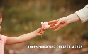 Famousparenting Chelsea Acton