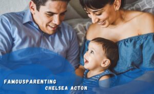 Famousparenting Chelsea Acton