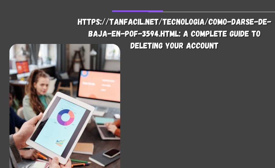 https://tanfacil.net/tecnologia/como-darse-de-baja-en-pof-3594.html