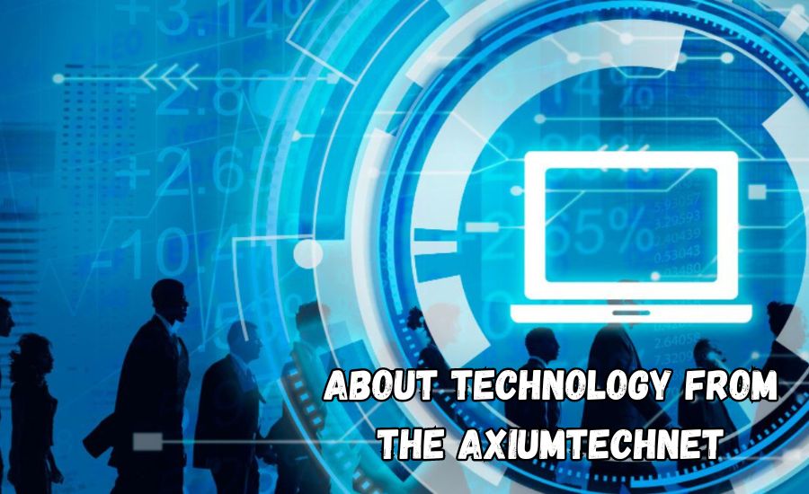 about technology from the axiumtechnet