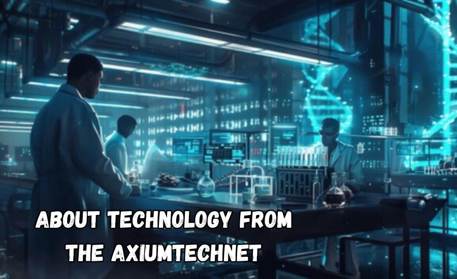 about technology from the axiumtechnet